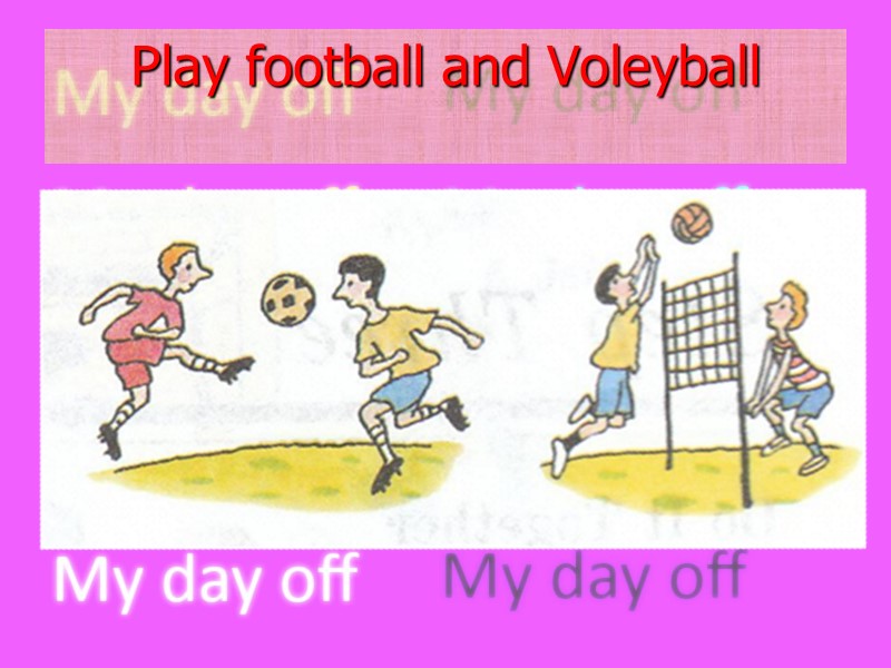 Play football and Voleyball